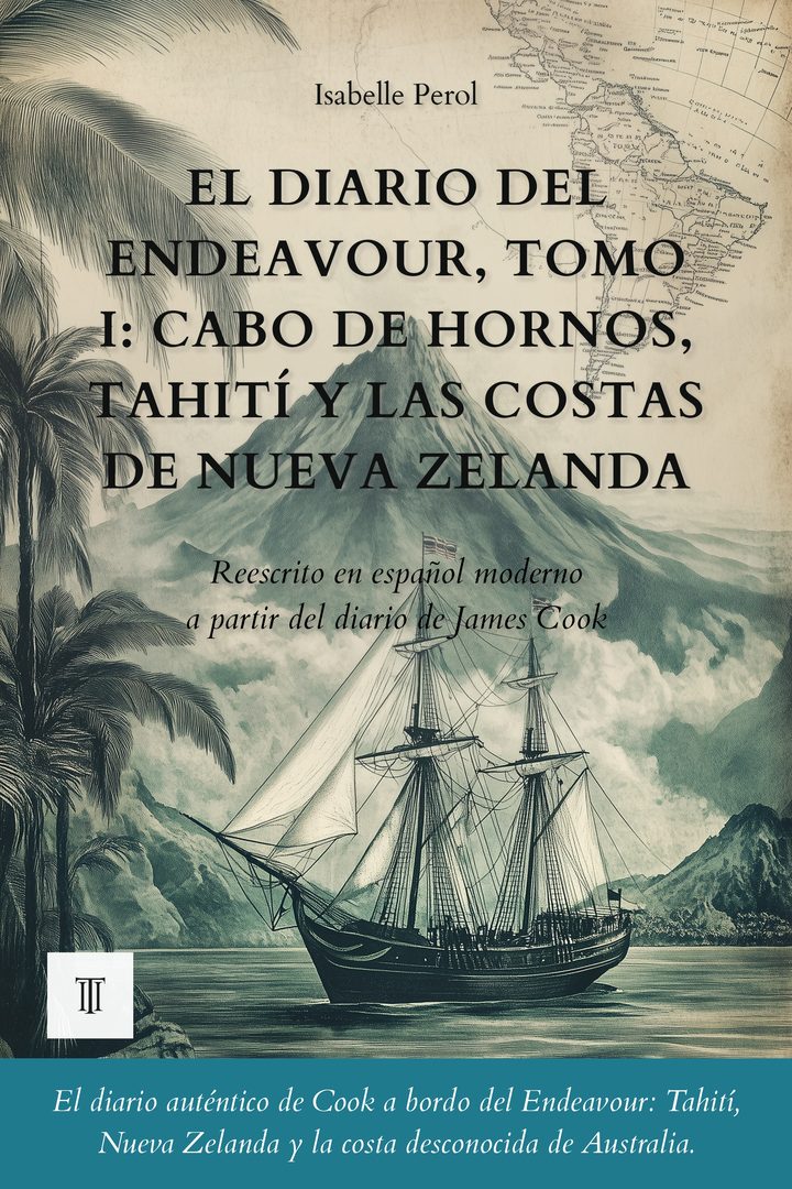 El diario del Endeavour, Tomo I: Cabo de Hornos, Tahití y las costas de Nueva Zelanda