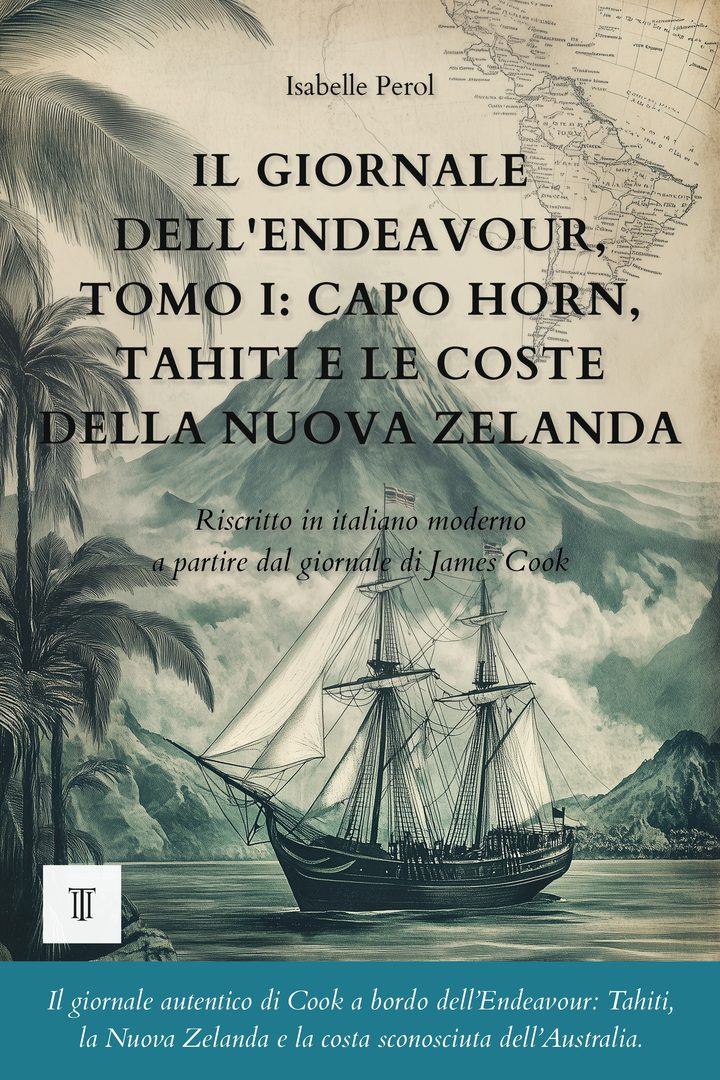Il giornale dell'Endeavour, Tomo I: Capo Horn, Tahiti e le coste della Nuova Zelanda
