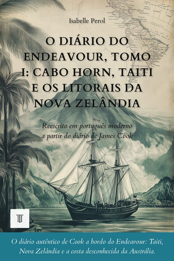 O Diário do Endeavour, Tomo I: Cabo Horn, Taiti e os litorais da Nova Zelândia