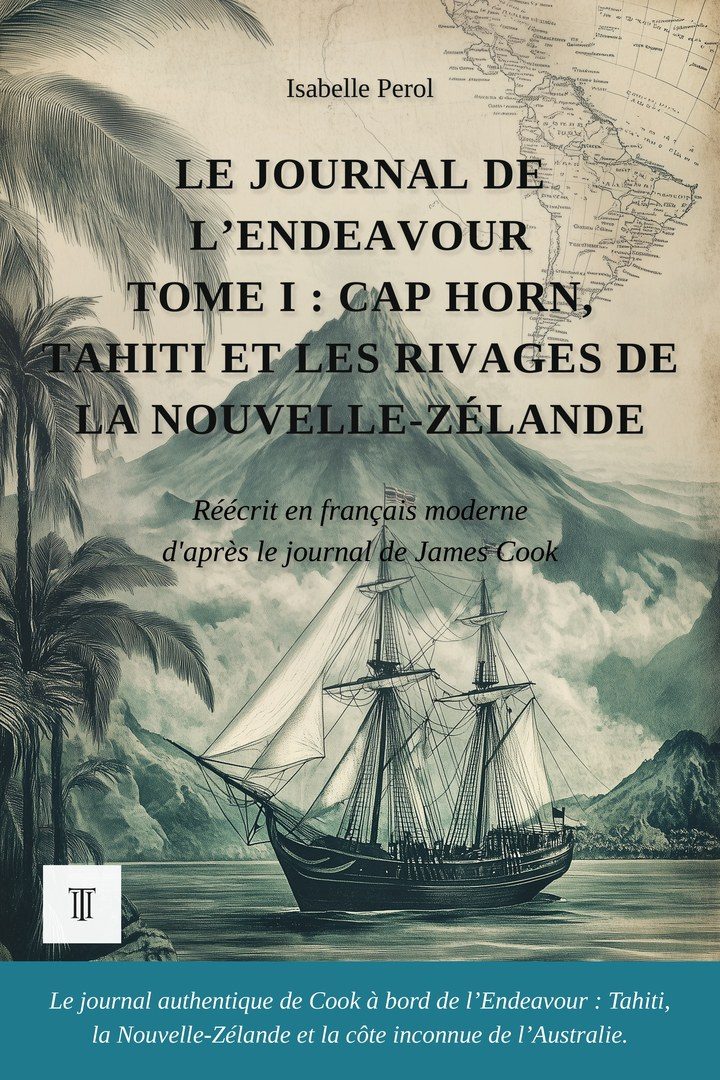 Le Journal de l'Endeavour, Tome I : Cap Horn, Tahiti et les rivages de la Nouvelle-Zélande