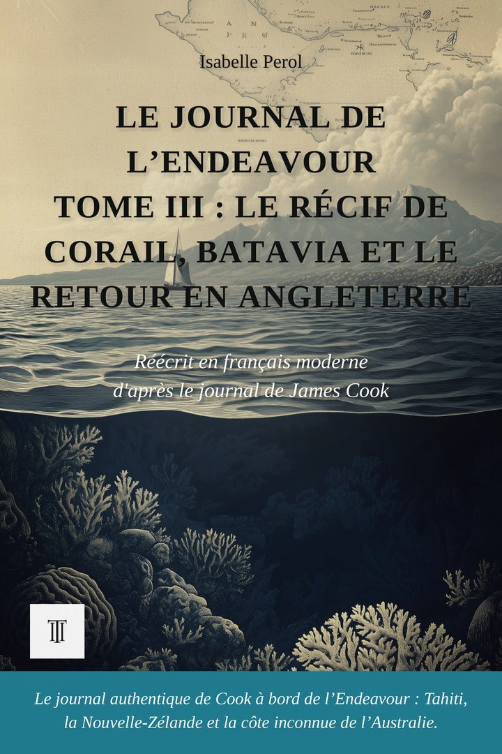 Le Journal de l’Endeavour, Tome III : Le récif de corail, Batavia et le retour en Angleterre