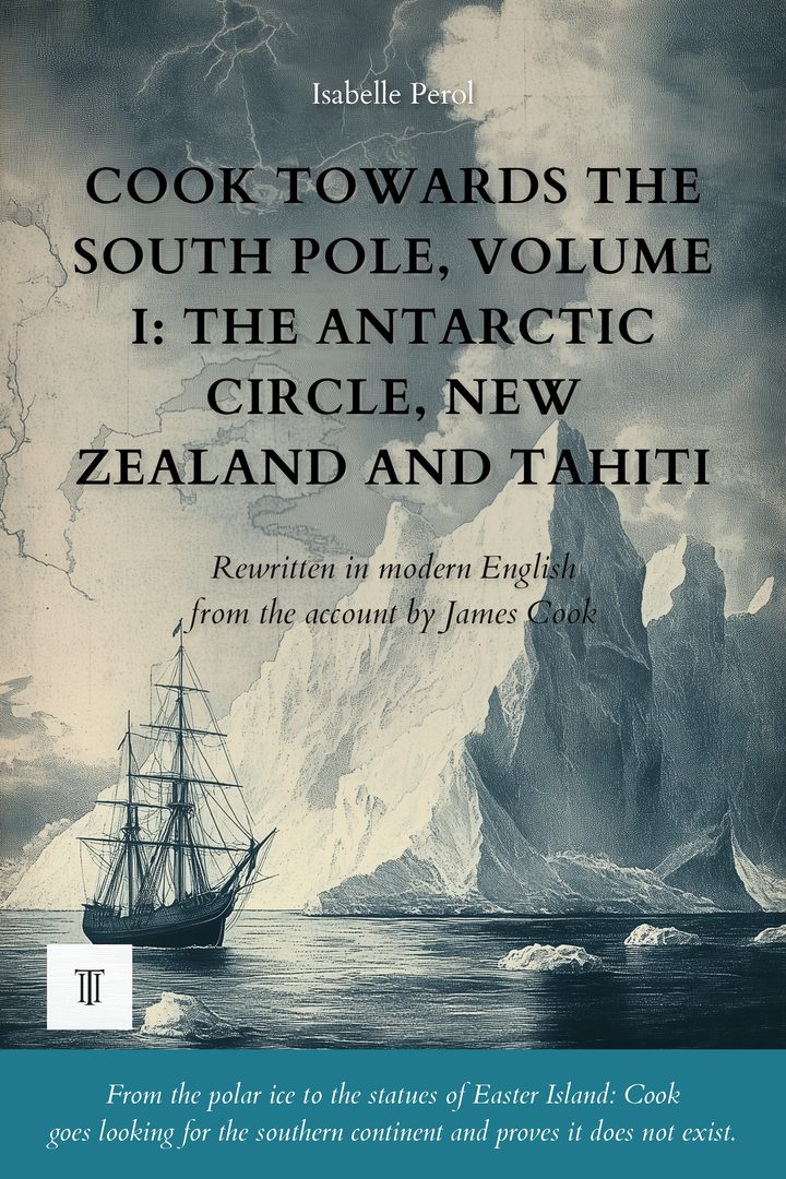 Cook Towards the South Pole, Volume I: The Antarctic Circle, New Zealand and Tahiti