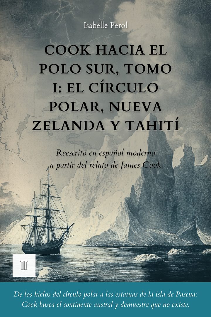 Cook hacia el Polo Sur, Tomo I: El círculo polar, Nueva Zelanda y Tahití