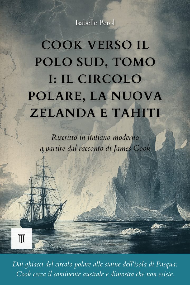 Cook verso il Polo Sud, Tomo I: Il circolo polare, la Nuova Zelanda e Tahiti