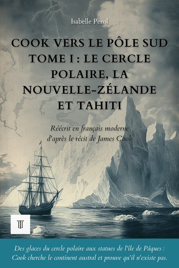 Cook vers le pôle Sud, Tome I : Le cercle polaire, la Nouvelle-Zélande et Tahiti