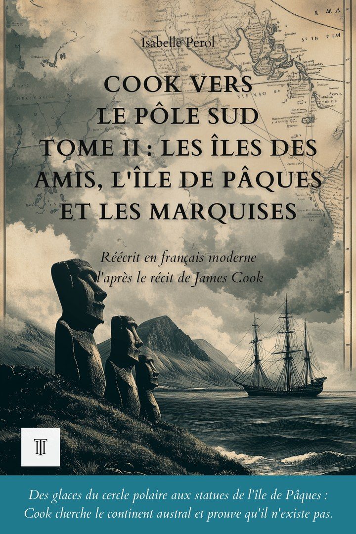 Cook vers le pôle Sud, Tome II : Tonga, l'île de Pâques et les Marquises