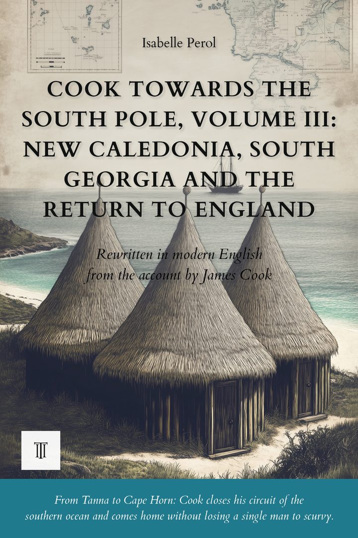 Cook Towards the South Pole, Volume III: New Caledonia, South Georgia and the Return to England