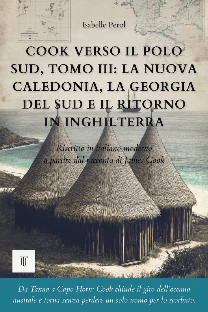Cook verso il Polo Sud, Tomo III: La Nuova Caledonia, la Georgia del Sud e il ritorno in Inghilterra