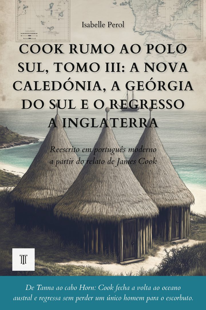 Capa de Cook rumo ao Polo Sul, Tomo III: a Nova Caledónia, a Geórgia do Sul e o regresso a Inglaterra de James Cook