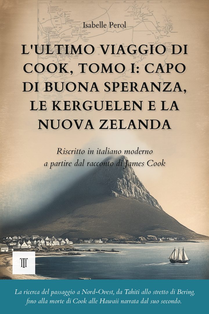 Copertina di L'ultimo viaggio di Cook, Tomo I: Capo di Buona Speranza, le Kerguelen e la Nuova Zelanda di James Cook