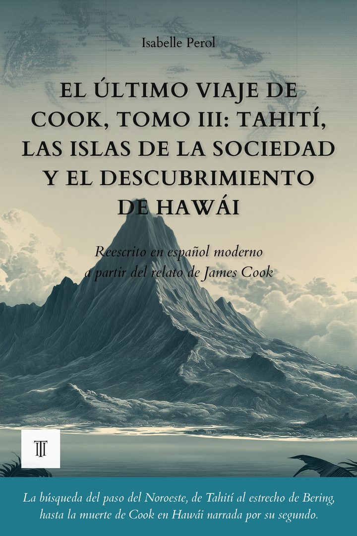El último viaje de Cook, Tomo III: Tahití, las islas de la Sociedad y el descubrimiento de Hawái