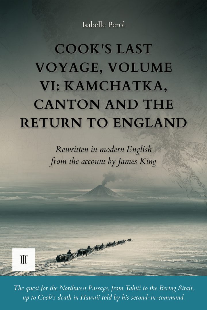 Cover of Cook's Last Voyage, Volume VI: Kamchatka, Canton and the Return to England by James King