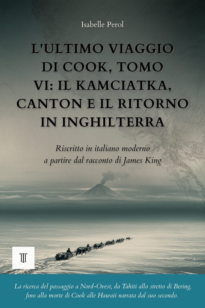 Copertina di L'ultimo viaggio di Cook, Tomo VI: Il Kamciatka, Canton e il ritorno in Inghilterra di James King